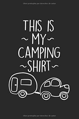 This Is My Camping Shirt: I Cuaderno I Cuaderno I Camping I Senderismo I Montaña I Escalada I Caravana I Bosque I Caravana I Autocaravana I Cuadrícula ... I Cuaderno De Escritura I Diario I Regalo