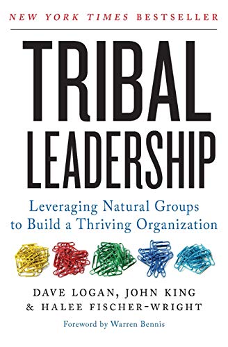 Tribal Leadership: Leveraging Natural Groups to Build a Thriving Organization Tribal Leadership: Leveraging Natural Groups to Build a Thriving Organization