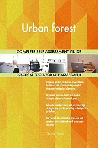 Urban forest All-Inclusive Self-Assessment - More than 710 Success Criteria, Instant Visual Insights, Comprehensive Spreadsheet Dashboard, Auto-Prioritized for Quick Results