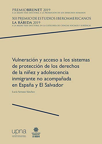 Vulneración y acceso a los sistemas de protección de los derechos de la niñez y adolescencia inmigrante no acompañada en España y El Salvador: 4 (Colección Premio Brunet)