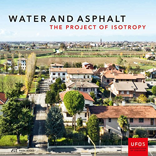 Water and Asphalt – The Project of Isotrophy in the Metropolitan Area of Venice: The Project of Isotropy: 5 (UFO: Explorations of Urbanism)