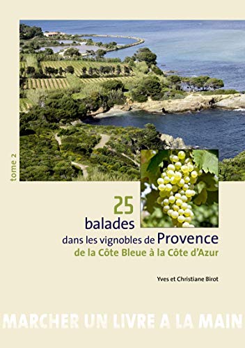 25 balades dans les vignobles de Provence : Tome 2, De la Côte Bleue à la Côte d'Azur (Marcher un livre à la main)