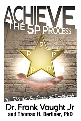 Achieve: The 5P Process - The 5P's That Turn Barriers into Breakthroughs