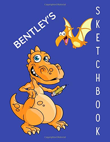 Bentley's Personalized Sketchbook Dinosaur Design: Large Blank Sketchbook for a boy named Bentley ( 8.5 x 11 inches with 100 blank pages for Drawing, Sketching and Coloring) Great Gift Idea!