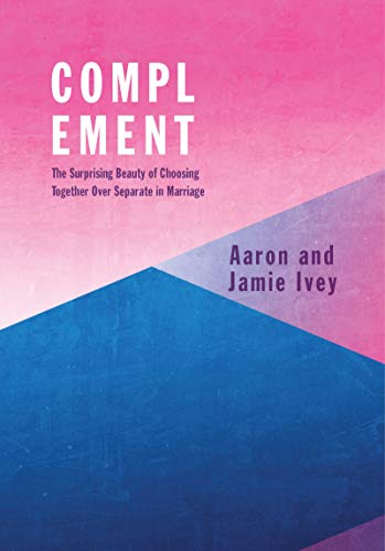 Complement: The Surprising Beauty of Choosing Together Over Separate in Marriage (English Edition)