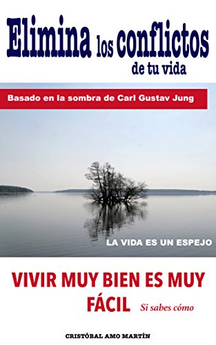 Elimina Los Conflictos De Tu Vida: Basado en la SOMBRA de Carl Gustav Jung, LA VIDA ES UN ESPEJO