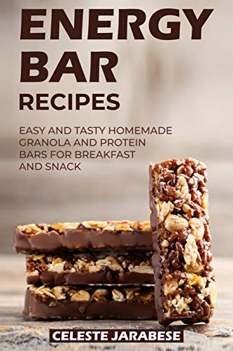 Energy Bar Recipes: Easy and Tasty Homemade Granola and Protein Bars for Breakfast and Snack (English Edition)