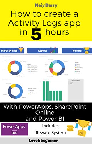 How to create a Activity Logs app in 5 hours with PowerApps, SharePoint Online and Power BI: Step by step tutorial - Level: Beginner (Power Platform for All) (English Edition)