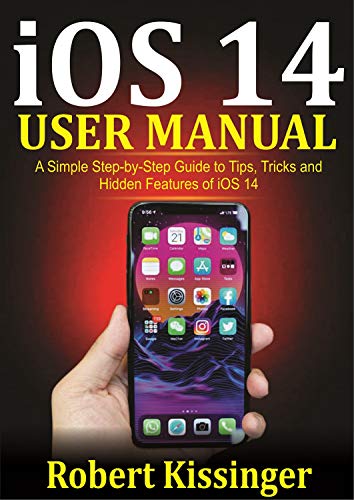 iOS 14 User Manual: A Simple Step-by-Step Guide to Tips, Tricks and Hidden Features of iOS 14 (English Edition)