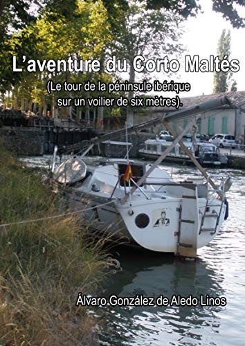 L’aventure du Corto Maltés: Le tour de la péninsule ibérique sur un voilier de six mètres. (French Edition)