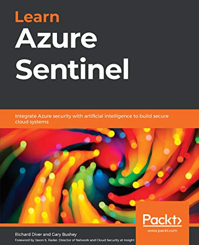 Learn Azure Sentinel: Integrate Azure security with artificial intelligence to build secure cloud systems (English Edition)