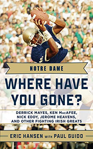 Notre Dame: Where Have You Gone? Derrick Mayes, Ken MacAfee, Nick Eddy, Jerome Heavens, and Other Fighting Irish Greats
