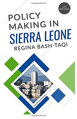 Policy Making in Sierra Leone: How it works & how we can make it better! (Sierra Leone Development Series)