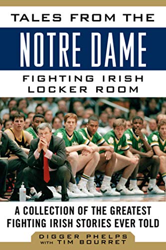 Tales from the Notre Dame Fighting Irish Locker Room: A Collection of the Greatest Fighting Irish Stories Ever Told (Tales from the Team) (English Edition)