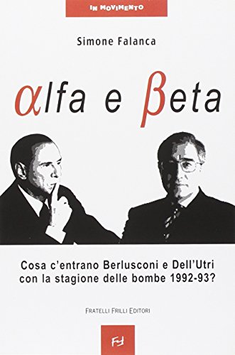 Alfa e beta. Cosa c'entrano Berlusconi e Dell'Utri con la stagione delle bombe 1992-93? (In movimento)