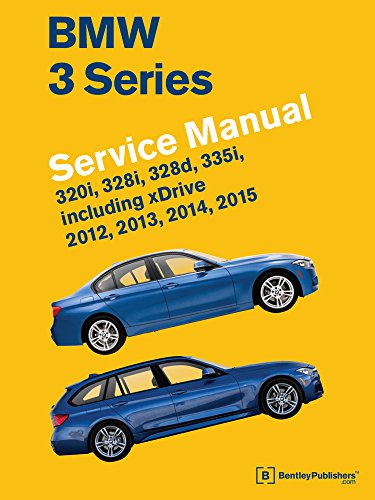 BMW 3 Series (F30, F31, F34) Service Manual: 2012, 2013, 2014, 2015: 320i, 328i, 328d, 335i, Including Xdrive