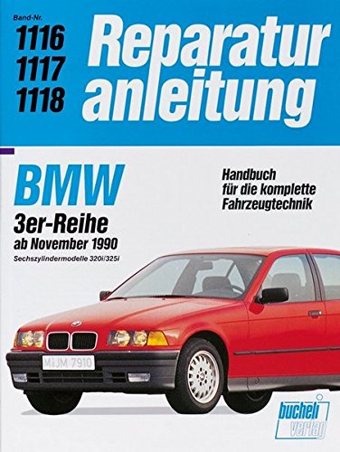 BMW 3er-Reihe ab November 1990. Sechszylindermodelle 320i / 325i: Handbuch für die komplette Fahrzeugtechnik