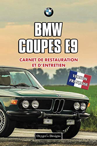 BMW COUPES E9: CARNET DE RESTAURATION ET D’ENTRETIEN (Editions en français)