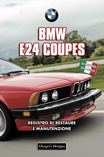 BMW E24 COUPES: REGISTRO DI RESTAURE E MANUTENZIONE (Edizioni italiane)