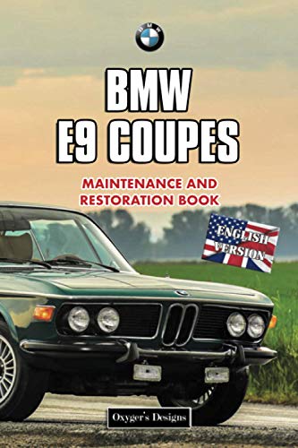 BMW E9 COUPES: MAINTENANCE AND RESTORATION BOOK (English editions)