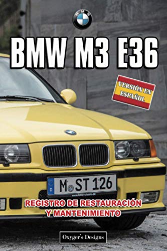BMW M3 E36: REGISTRO DE RESTAURACIÓN Y MANTENIMIENTO (Ediciones en español)