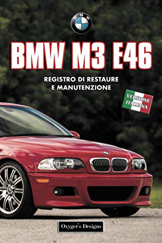 BMW M3 E46: REGISTRO DI RESTAURE E MANUTENZIONE (Edizioni italiane)