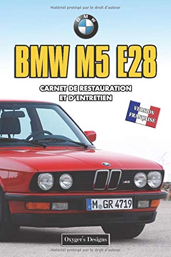 BMW M5 E28: CARNET DE RESTAURATION ET D’ENTRETIEN