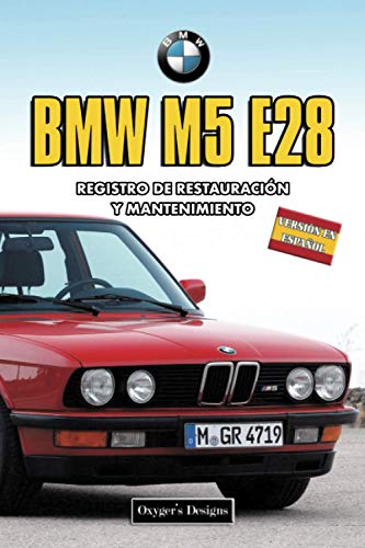 BMW M5 E28: REGISTRO DE RESTAURACIÓN Y MANTENIMIENTO (Ediciones en español)