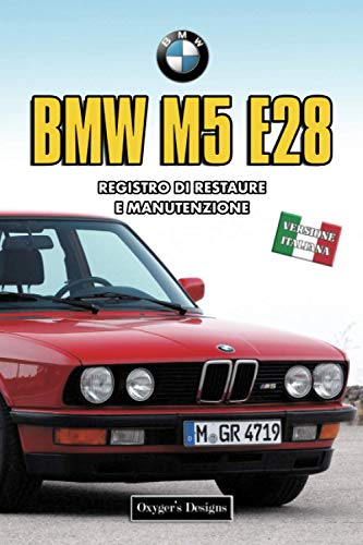 BMW M5 E28: REGISTRO DI RESTAURE E MANUTENZIONE (Edizioni italiane)