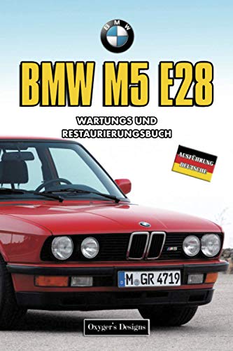 BMW M5 E28: WARTUNGS UND RESTAURIERUNGSBUCH (Deutsche Ausgaben)