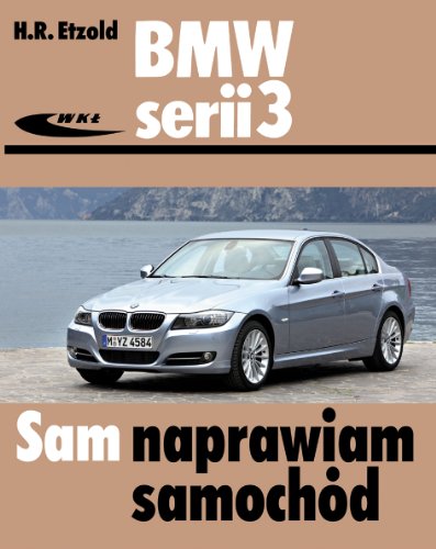BMW serii 3 typu E90/E91 od III 2005 do I 2012 (SAM NAPRAWIAM SAMOCHÓD)