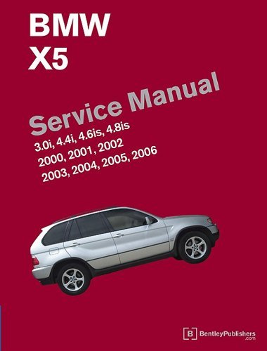 [BMW X5 (E53) Service Manual: 2000, 2001, 2002, 2003, 2004, 2005, 2006: 3.0i, 4.4i, 4.6is, 4.8is] [By: Bentley Publishers] [October, 2010]