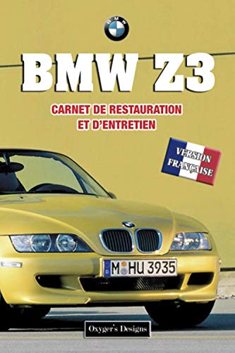 BMW Z3: CARNET DE RESTAURATION ET D’ENTRETIEN