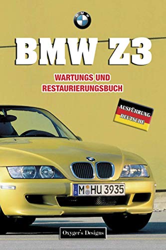 BMW Z3: WARTUNGS UND RESTAURIERUNGSBUCH (Deutsche Ausgaben)