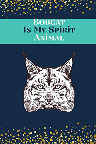 Bobcat Is My Spirit Animal: Blank Lined Notebook, Composition Book, Diary gift for Women, Men, Teens, Children and students (Animal Lover Notebook)