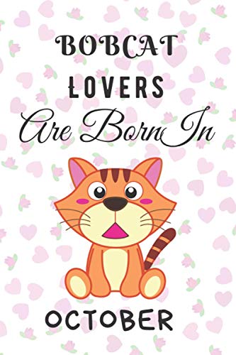Bobcat lover are born in October: This notebook is perfect for Bobcat lovers/notebook gift idea Blank Lined Diary for men, women, boys,girls and kids
