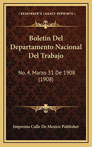 Boletin del Departamento Nacional del Trabajo: No. 4, Marzo 31 De 1908 (1908)