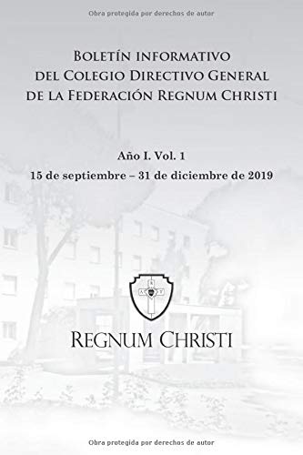 Boletín informativo del Colegio Directivo General de la Federación Regnum Christi: 15 de septiembre – 31 de diciembre de 2019. Año I, Vol. 1
