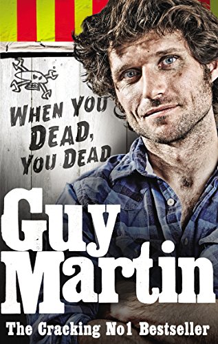 Guy Martin: When You Dead, You Dead (English Edition)