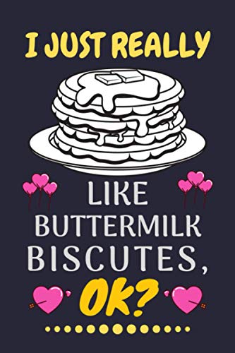 I JUST REALLY LIKE BUTTERMILK BISCUTES, OK?: Buttermilk Biscutes Journal Notebook for Christmas, Halloween and thanksgiving gift Men And Women