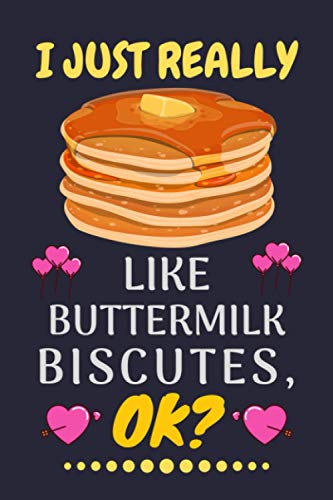 I JUST REALLY LIKE BUTTERMILK BISCUTES, OK?: Buttermilk Biscutes Journal Notebook for Christmas, Halloween and thanksgiving gift Men And Women
