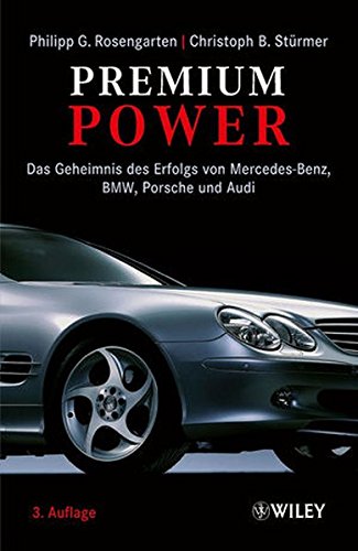 Premium Power: Das Geheimnis des Erfolgs von Mercedes–Benz, BMW, Porsche und Audi
