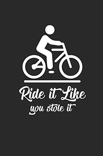 RIDE IT LIKE YOU STOLE IT: Rad Notizbuch Mountain Bike Planner Cycle Notebook Cyclist Journal 6x9 kariert squared