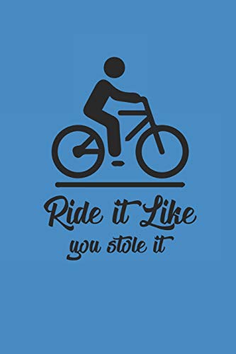 RIDE IT LIKE YOU STOLE IT: Rad Notizbuch Mountain Bike Planner Cycle Notebook Cyclist Journal 6x9 kariert squared karo