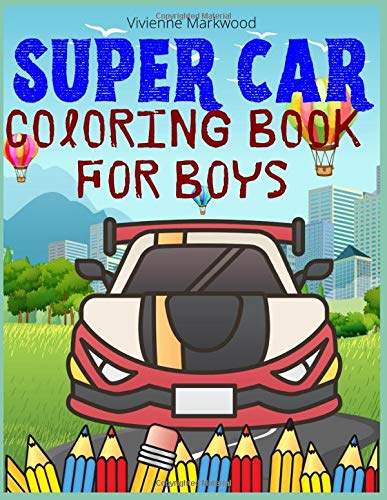 Super Car Coloring Book For Boys: Colouring Pages For All Ages. Exotic Luxury Hypercar Sports Cars