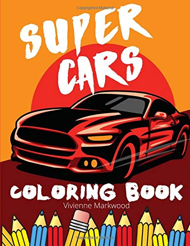 Super Cars Coloring Book: Supercars Colouring Pages For Boys And Fathers! Designs And Illustrations For Relaxation Stress Relief For Kids