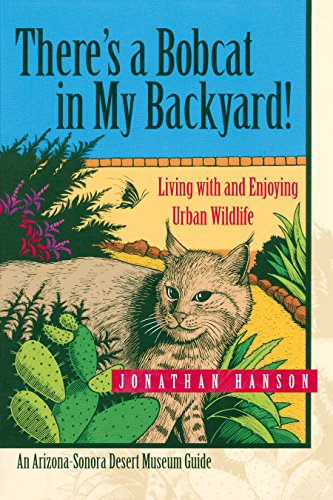 There's a Bobcat in My Backyard: Living with and Enjoying Urban Wildlife (Arizona-Sonora Desert Museum Guides) (English Edition)