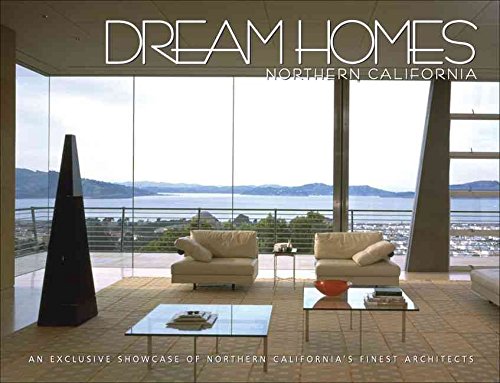 By x Dream Homes of Northern California: An Exclusive Showcase of Northern California's Finest Architects Hardcover - April 2009