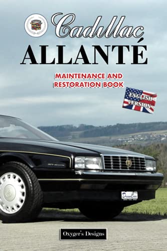 CADILLAC ALLANTÉ: MAINTENANCE AND RESTORATION BOOK (English editions)