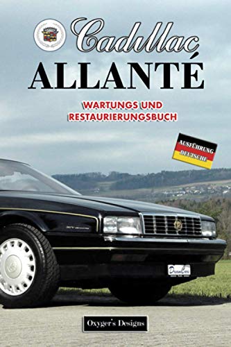 CADILLAC ALLANTÉ: WARTUNGS UND RESTAURIERUNGSBUCH (Deutsche Ausgaben)